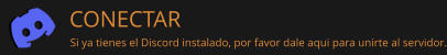 CONECTAR  Si ya tienes el Discord instalado, por favor dale aqui para unirte al servidor.