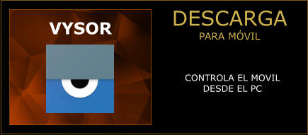 DESCARGA PARA MÓVIL VYSOR CONTROLA EL MOVIL DESDE EL PC