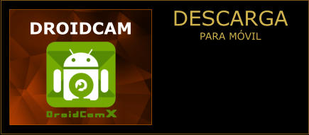 DESCARGA PARA MÓVIL  DROIDCAM