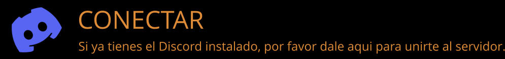 CONECTAR  Si ya tienes el Discord instalado, por favor dale aqui para unirte al servidor.
