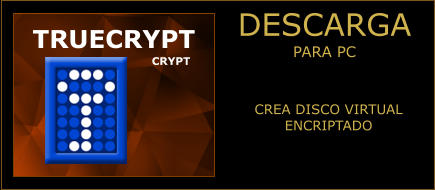 DESCARGA PARA PC TrueCrypt CREA DISCO VIRTUALENCRIPTADO Crypt