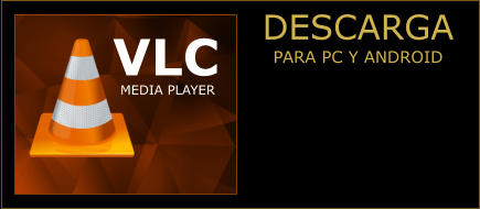 DESCARGA PARA PC Y ANDROID VLC MEDIA PLAYER
