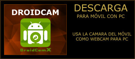 DESCARGA PARA MÓVIL CON PC  DROIDCAM USA LA CAMARA DEL MÓVIL COMO WEBCAM PARA PC