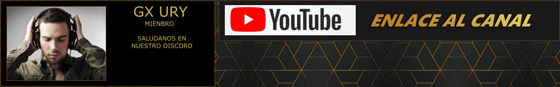 ENLACE AL CANAL GX URY  MIENBRO SALUDANOS EN NUESTRO DISCORD